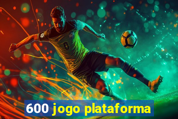 600 jogo plataforma